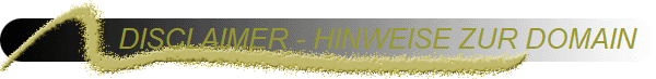 DISCLAIMER - HINWEISE ZUR DOMAIN